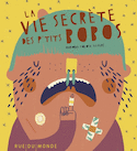 Vie secrète des p'tits bobos (La)